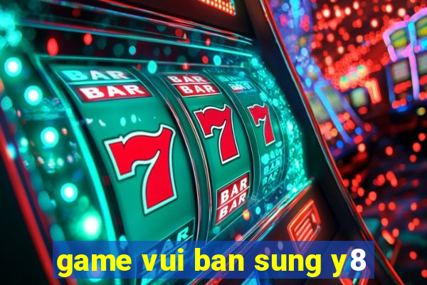 game vui ban sung y8