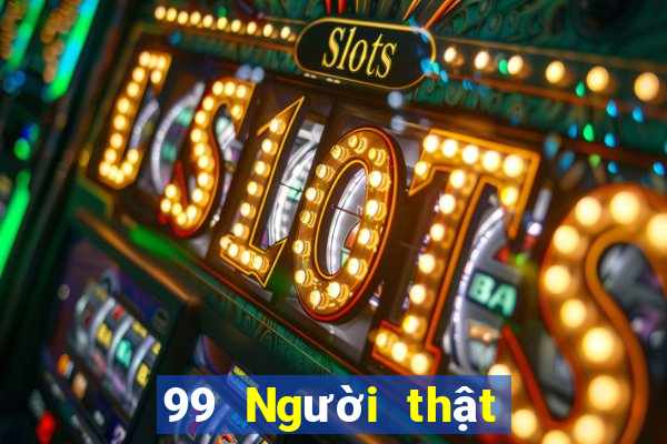 99 Người thật chính thức