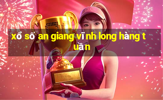 xổ số an giang vĩnh long hàng tuần