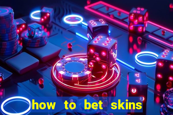 how to bet skins in csgo