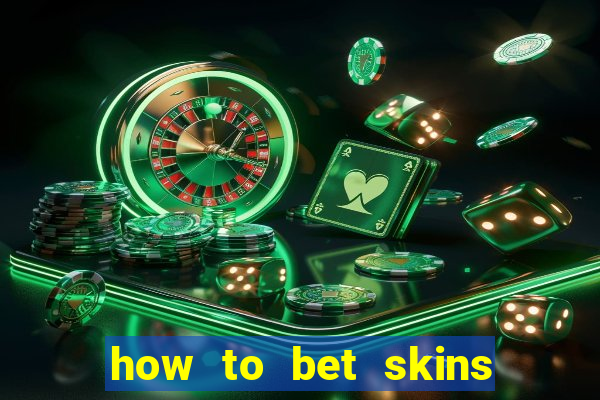 how to bet skins in csgo