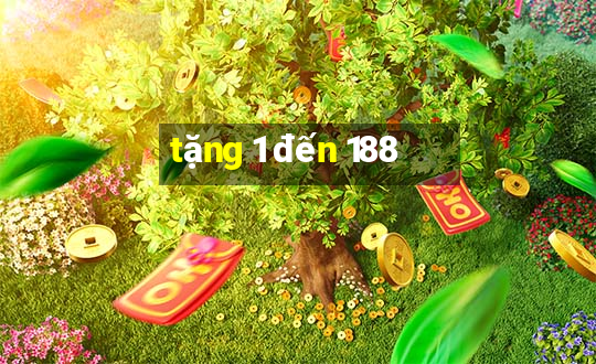 tặng 1 đến 188