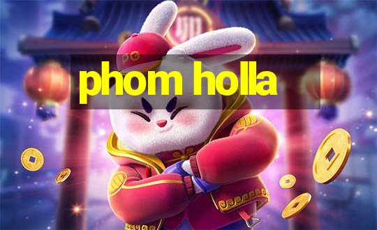 phom holla