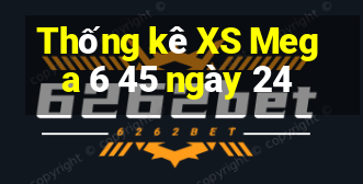 Thống kê XS Mega 6 45 ngày 24