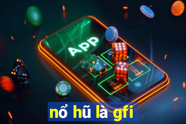 nổ hũ là gfi