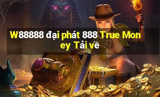 W88888 đại phát 888 True Money Tải về