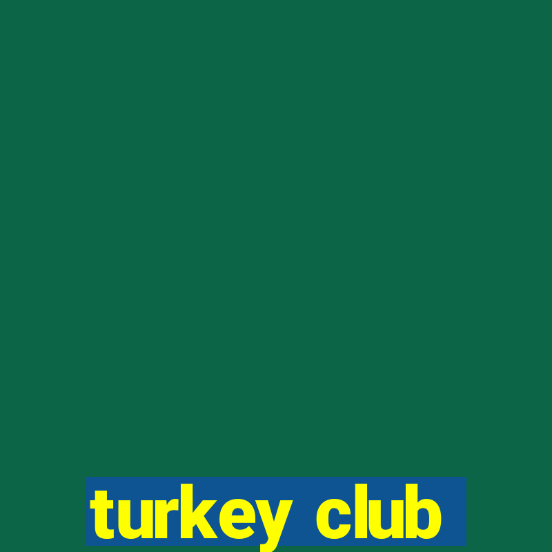 turkey club