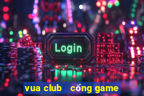 vua club   cổng game