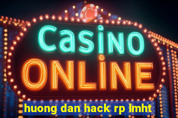 huong dan hack rp lmht