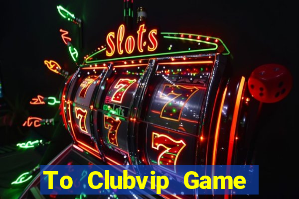 To Clubvip Game Bài Ionline