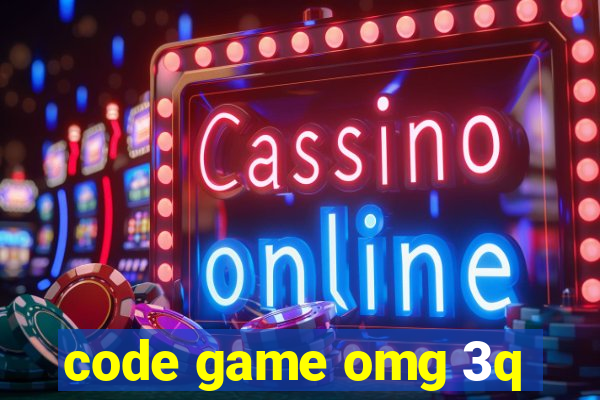 code game omg 3q