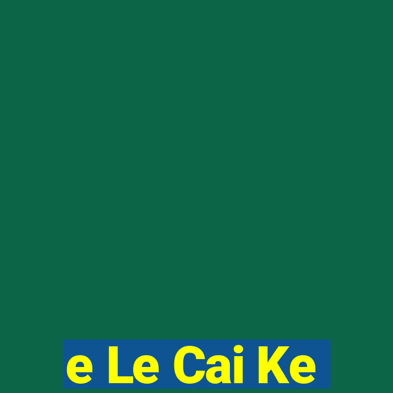 e Le Cai Ke