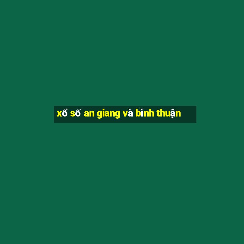 xổ số an giang và bình thuận