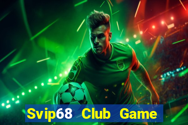 Svip68 Club Game Bài 2021