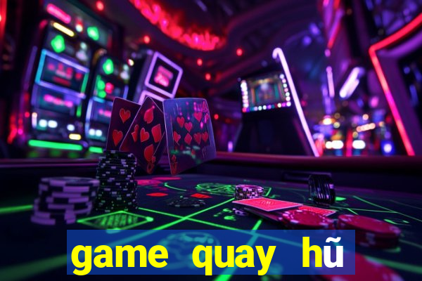 game quay hũ đổi thưởng uy tín 2019