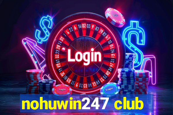 nohuwin247 club