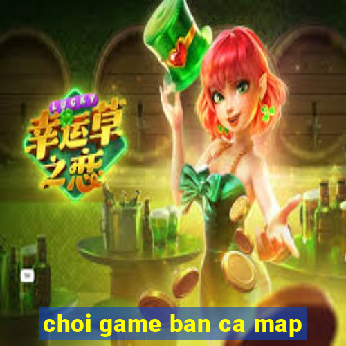 choi game ban ca map