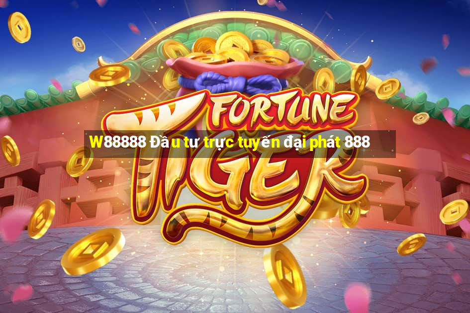 W88888 Đầu tư trực tuyến đại phát 888