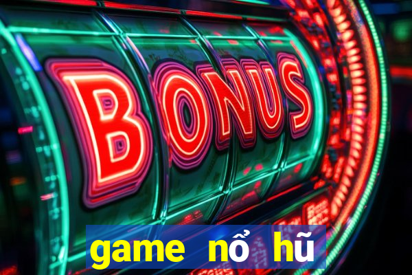 game nổ hũ đổi thưởng là gì