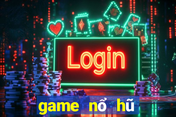 game nổ hũ đổi thưởng là gì