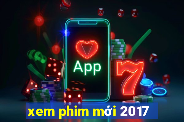 xem phim mới 2017