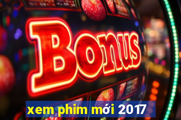 xem phim mới 2017