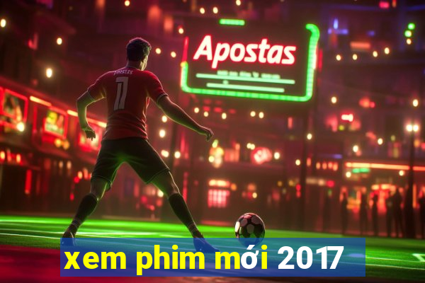 xem phim mới 2017