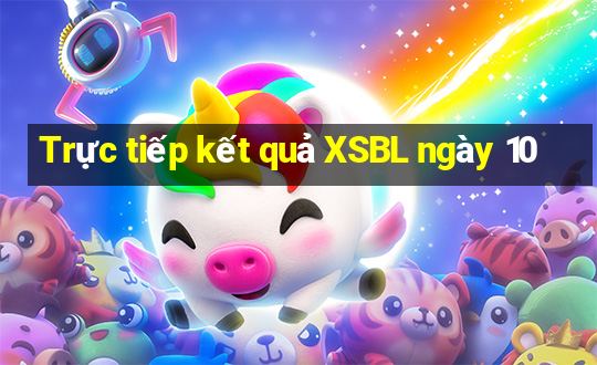 Trực tiếp kết quả XSBL ngày 10