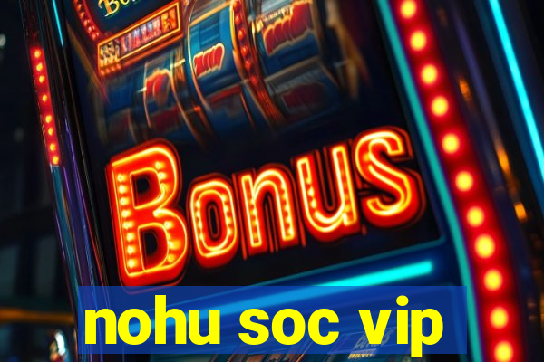 nohu soc vip