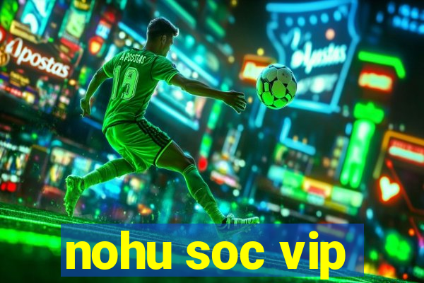 nohu soc vip