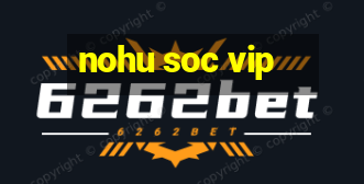 nohu soc vip