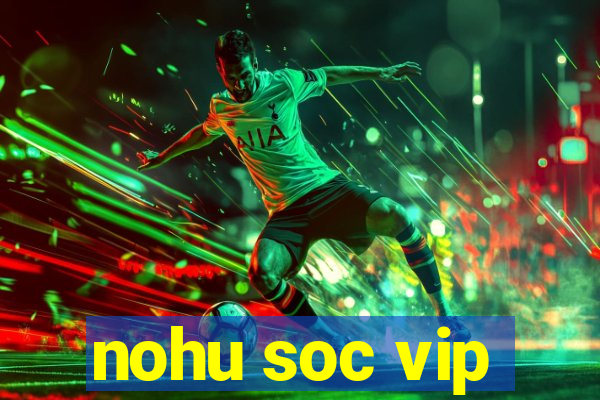 nohu soc vip