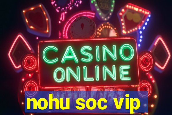 nohu soc vip