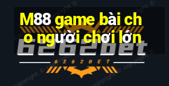 M88 game bài cho người chơi lớn