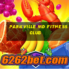 parkville md fitness club