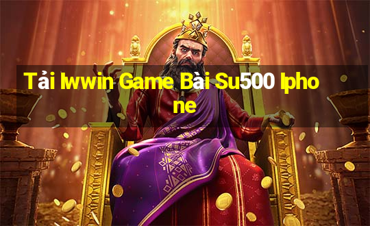 Tải Iwwin Game Bài Su500 Iphone