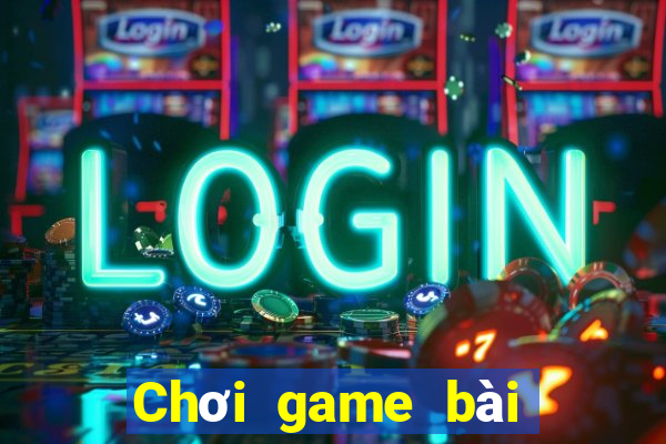 Chơi game bài thường xuyên 2021