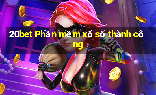 20bet Phần mềm xổ số thành công