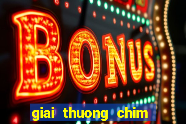 giai thuong chim xanh game up