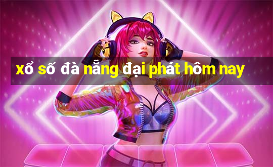 xổ số đà nẵng đại phát hôm nay