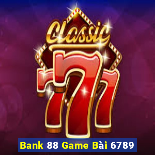 Bank 88 Game Bài 6789