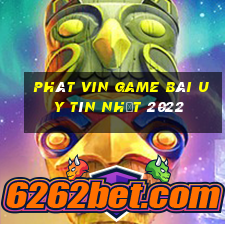 Phát Vin Game Bài Uy Tín Nhất 2022