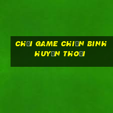 chơi game chiến binh huyền thoại