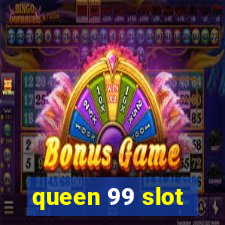 queen 99 slot