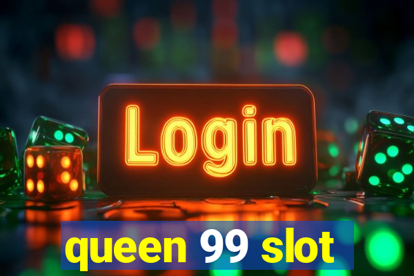 queen 99 slot