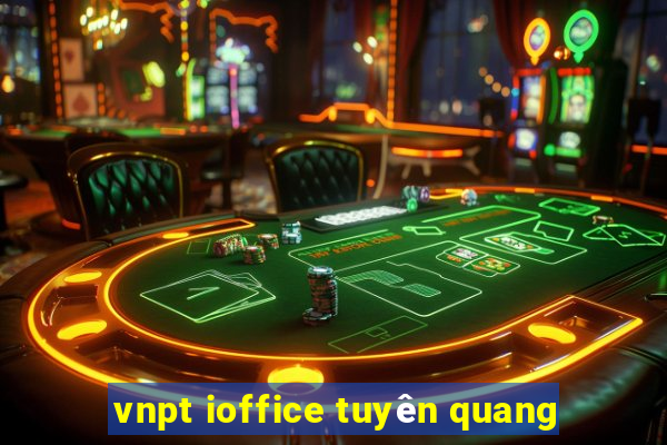 vnpt ioffice tuyên quang