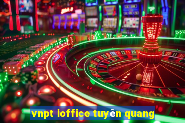 vnpt ioffice tuyên quang