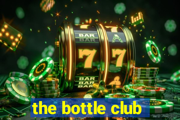 the bottle club