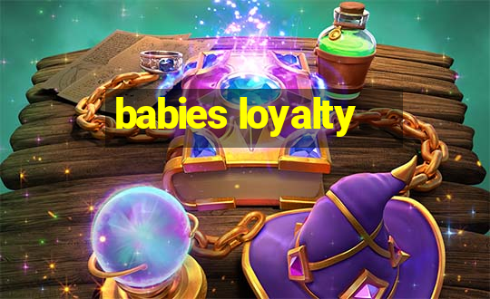 babies loyalty