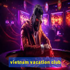 vietnam vacation club